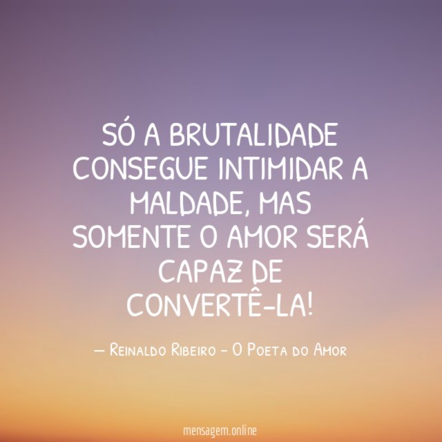 Só a brutalidade consegue intimidar a maldade