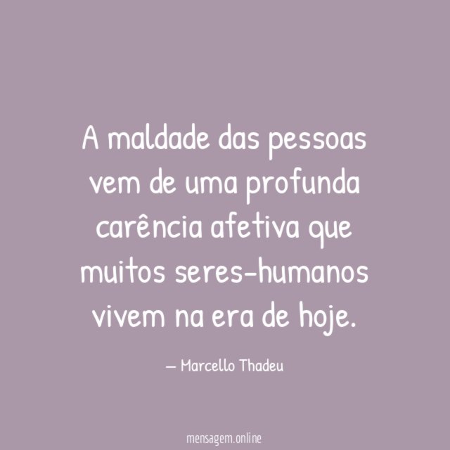 A maldade das pessoas vem de uma profunda