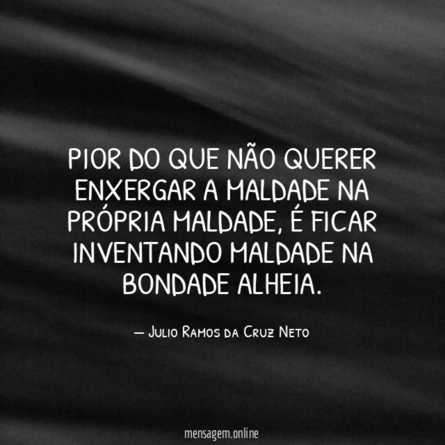 Pior do que não querer enxergar a maldade