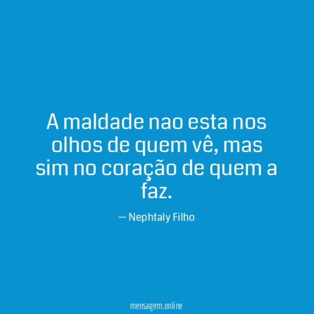 A maldade nao esta nos olhos de quem vê