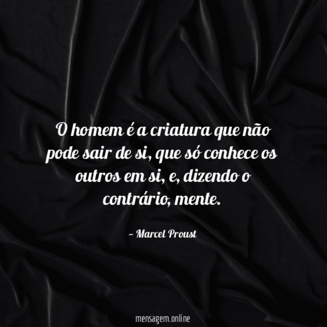 O homem é a criatura que não pode sair de si