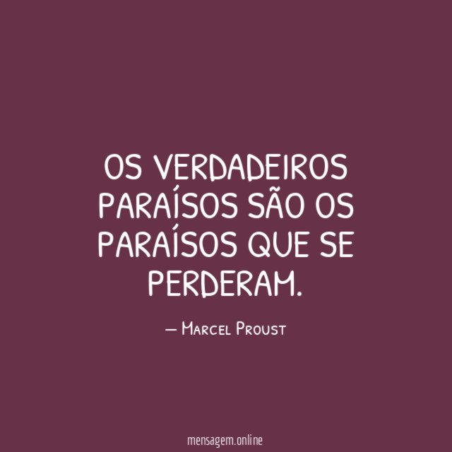 Os verdadeiros paraísos são os paraísos que se perderam
