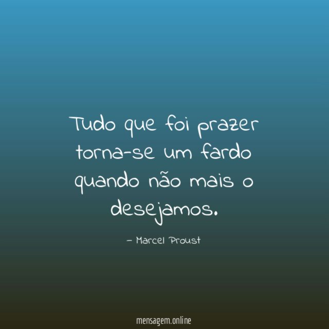 Tudo que foi prazer torna-se um fardo quando