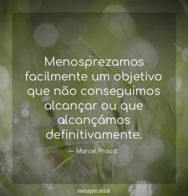 Menosprezamos facilmente um objetivo que não conseguimos alcançar