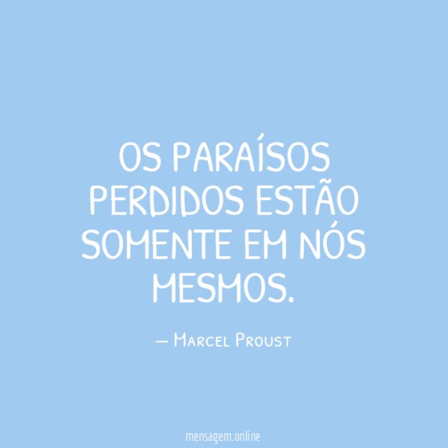 Os paraísos perdidos estão somente em nós mesmos