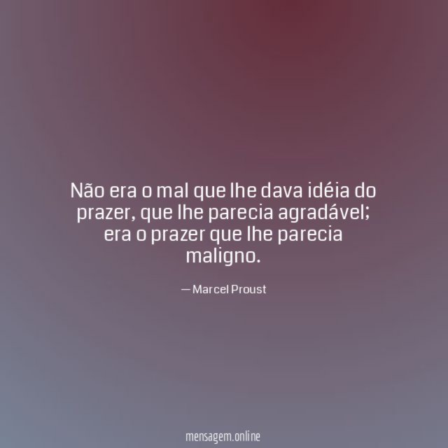 Não era o mal que lhe dava idéia do prazer