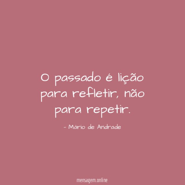 O passado é lição para refletir