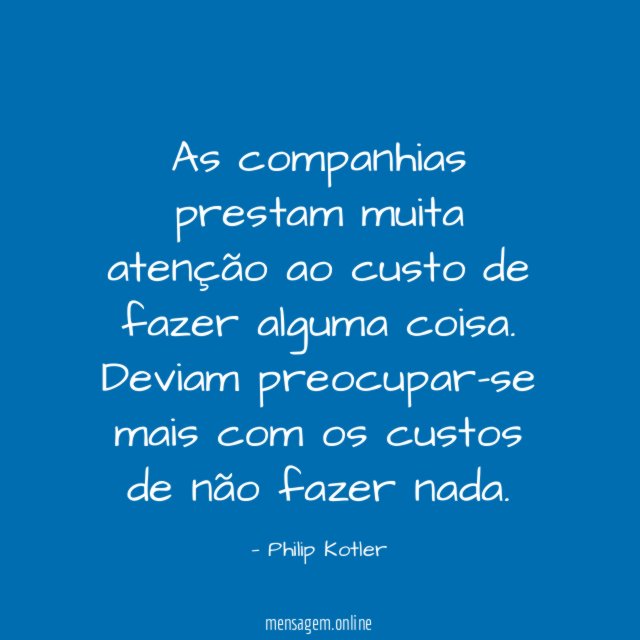 As companhias prestam muita atenção ao custo de fazer alguma coisa