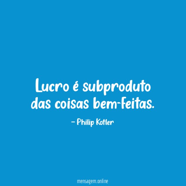 Lucro é subproduto das coisas bem-feitas