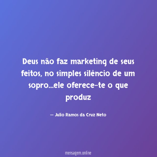 Deus não faz marketing de seus feitos