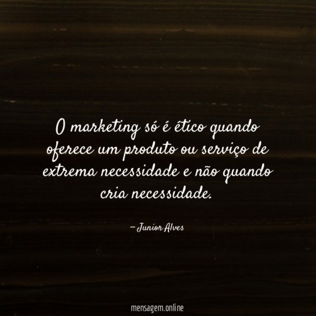 O marketing só é ético quando oferece um