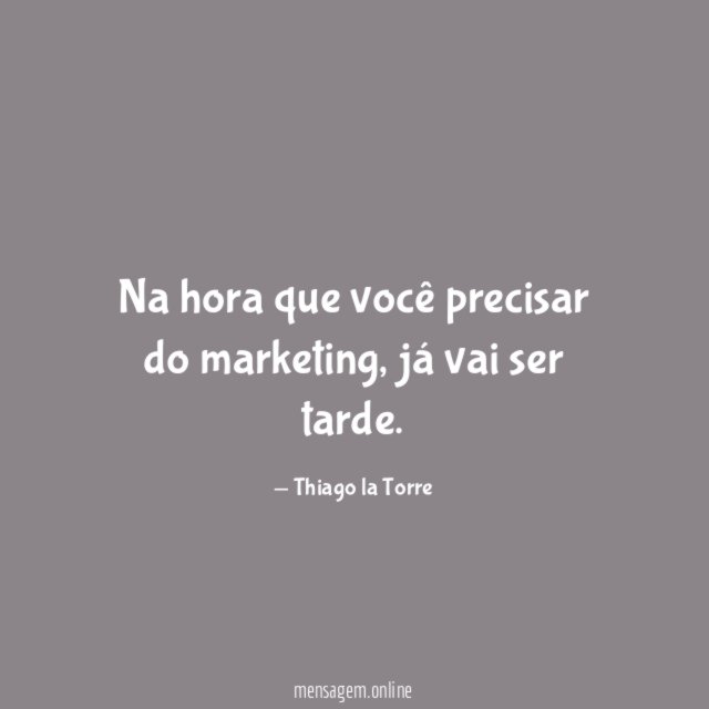 Na hora que você precisar do marketing