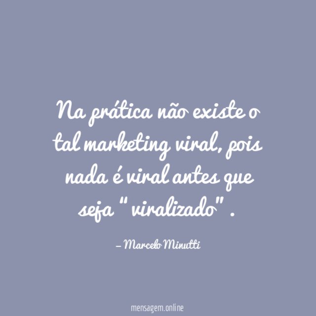 Na prática não existe o tal marketing viral