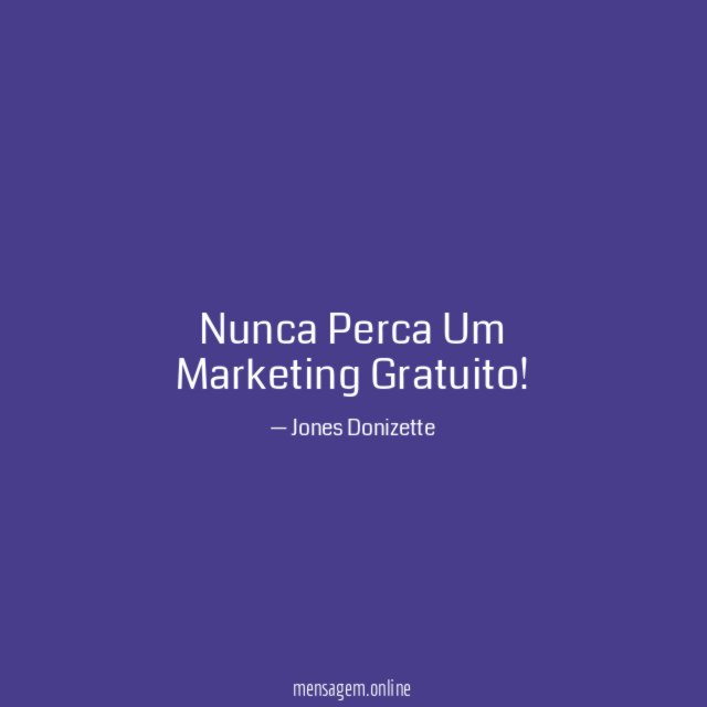 Nunca Perca Um Marketing Gratuito