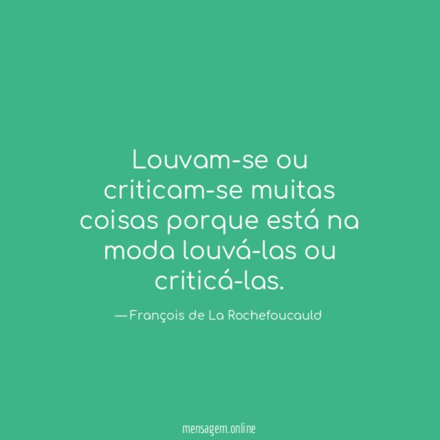 Louvam-se ou criticam-se muitas coisas porque está na