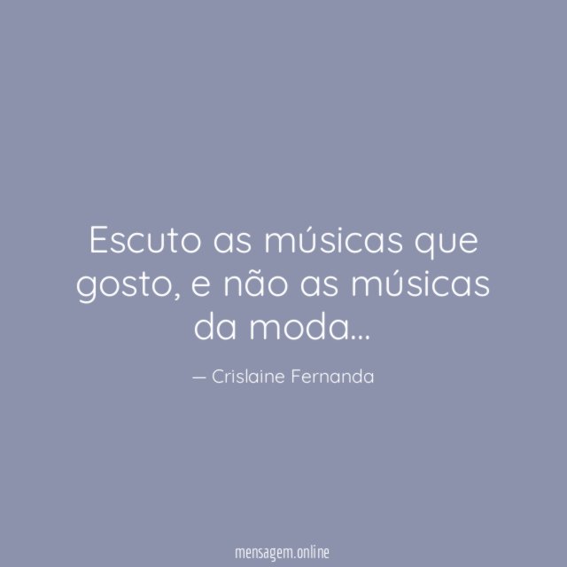 Escuto as músicas que gosto