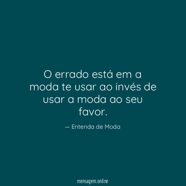 O errado está em a moda te usar