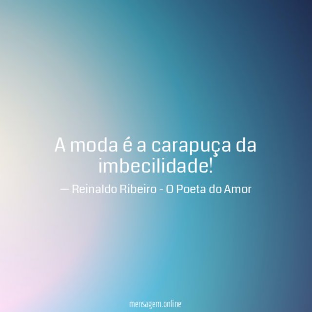 A moda é a carapuça da imbecilidade