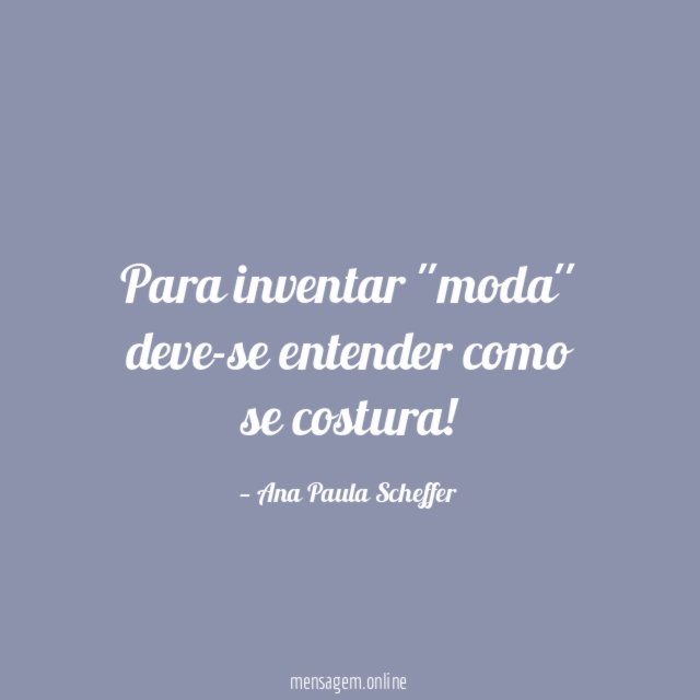 Para inventar ''moda'' deve-se entender como se costura
