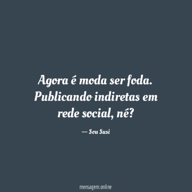 Agora é moda ser foda
