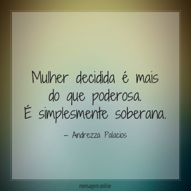 Mulher decidida é mais do que poderosa