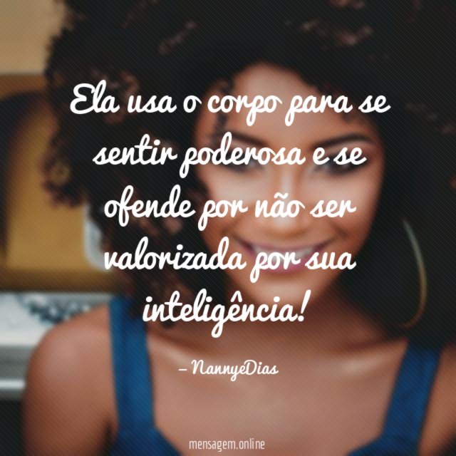 Ela usa o corpo para se sentir poderosa