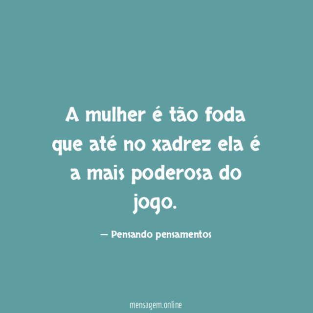 A mulher é tão foda que até no