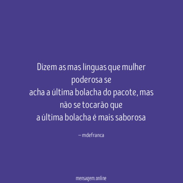 Dizem as mas línguas que mulher poderosa se acha