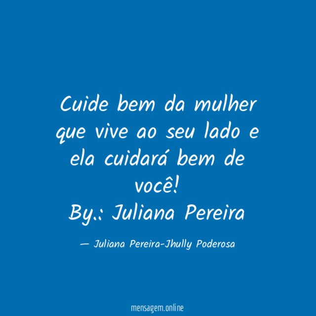 Cuide bem da mulher que vive ao seu
