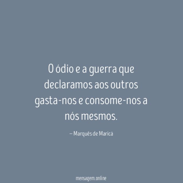 O ódio e a guerra que declaramos aos