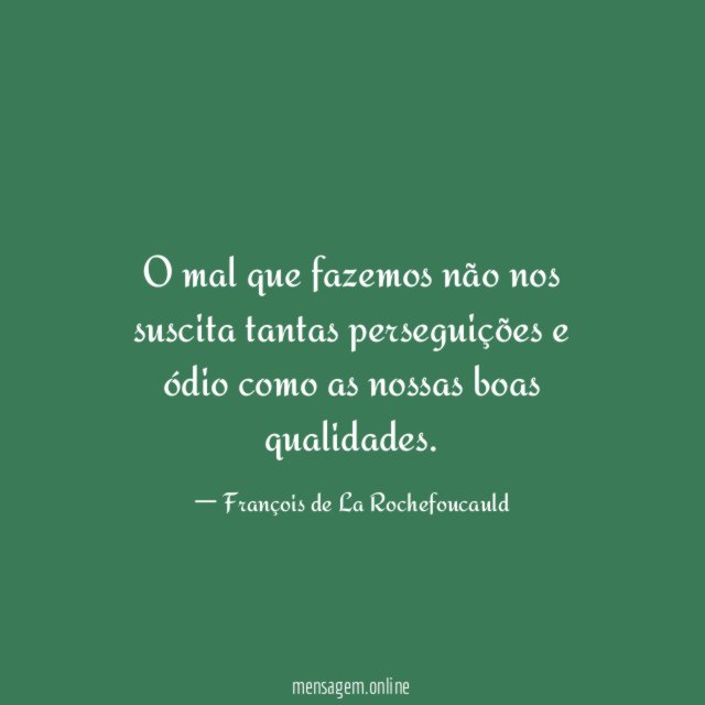O mal que fazemos não nos suscita tantas