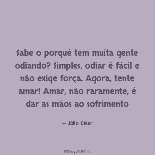 Sabe o porquê tem muita gente odiando
