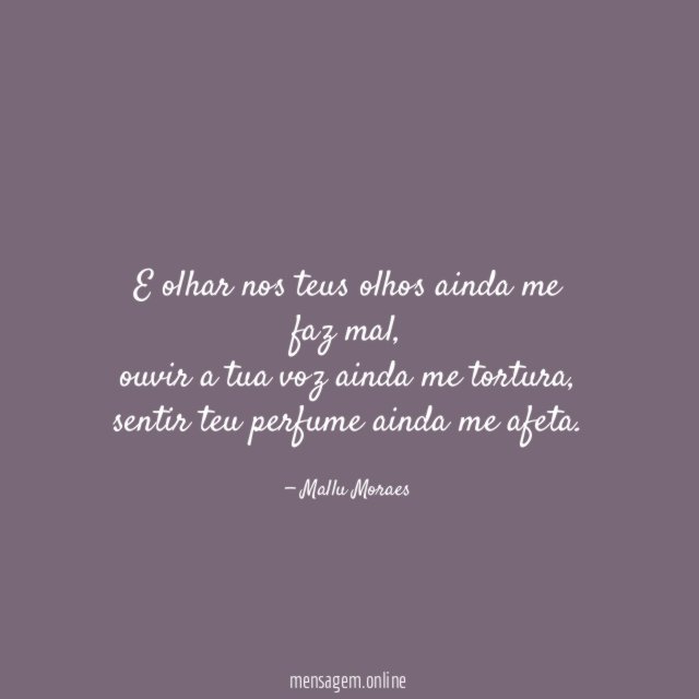 E olhar nos teus olhos ainda me faz mal