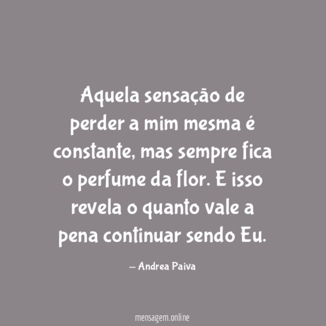 Aquela sensação de perder a mim mesma é constante