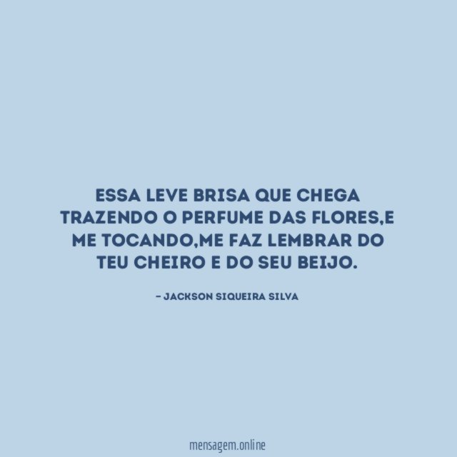 Essa leve brisa que chega trazendo o perfume das flores