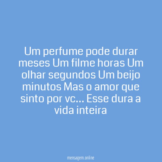Um perfume pode durar meses Um filme horas Um olhar