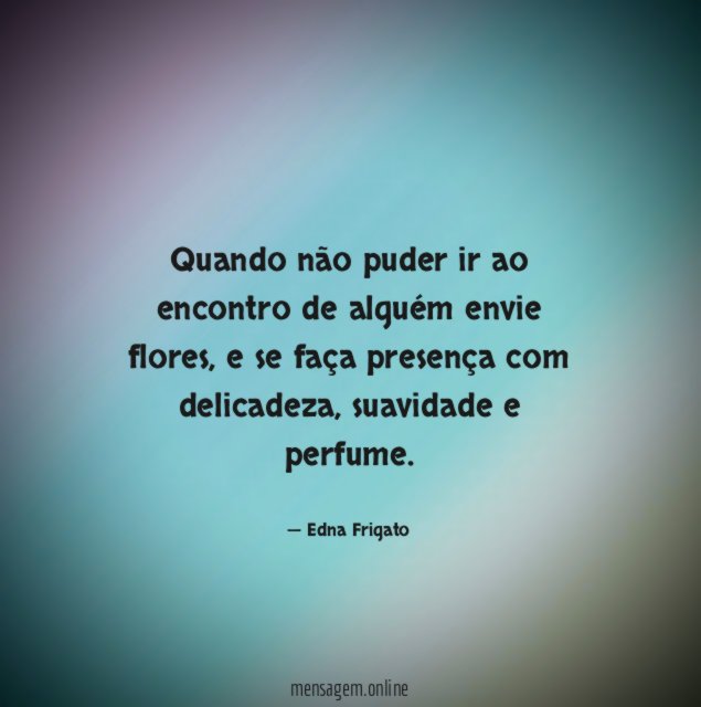 Quando não puder ir ao encontro de alguém envie flores