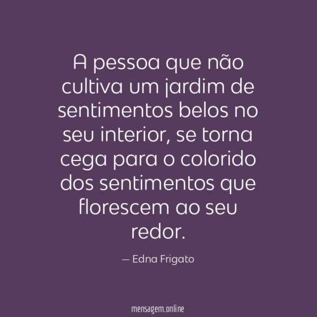 A pessoa que não cultiva um jardim de