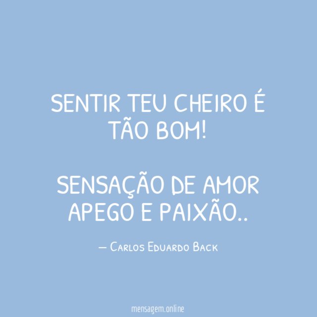 sentir teu cheiro é tão bom