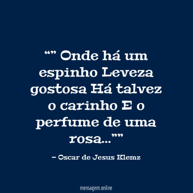 ” Onde há um espinho Leveza gostosa Há talvez