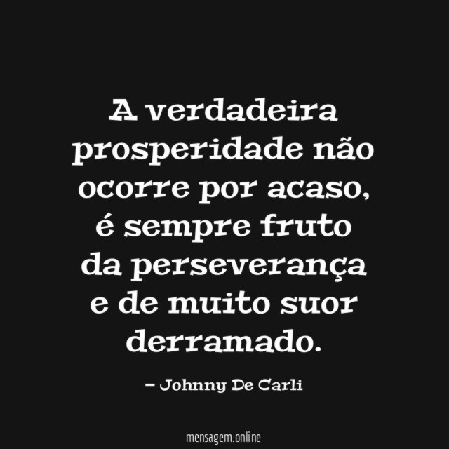 A verdadeira prosperidade não ocorre por acaso