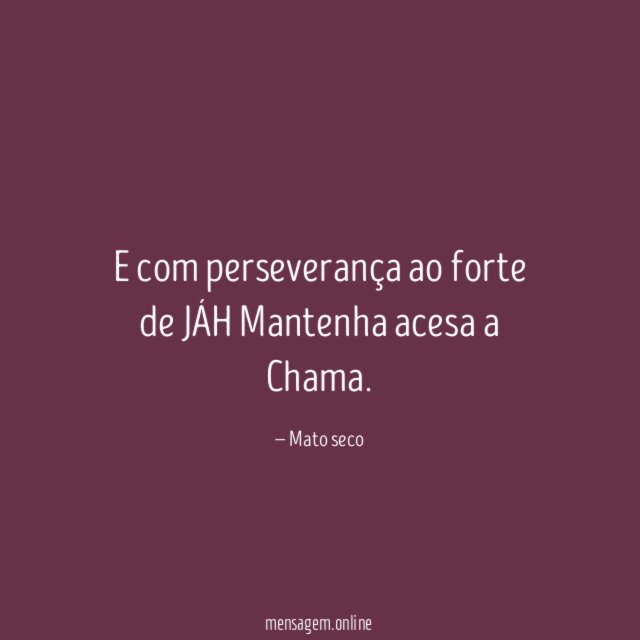 E com perseverança ao forte de JÁH Mantenha acesa