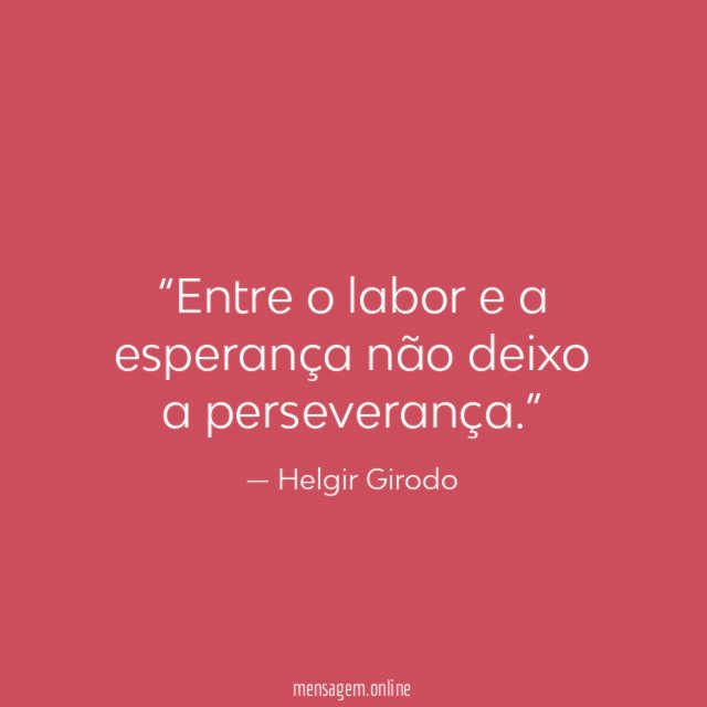 Entre o labor e a esperança não deixo