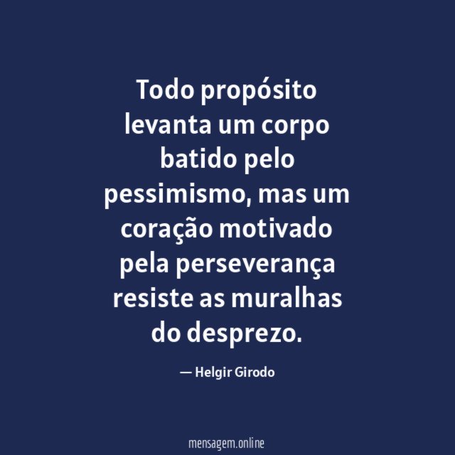 Todo propósito levanta um corpo batido pelo pessimismo