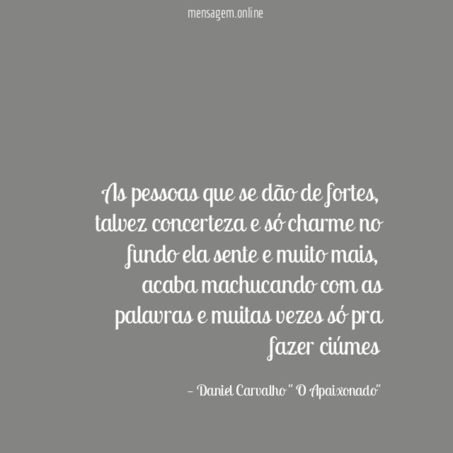 As pessoas que se dão de fortes
