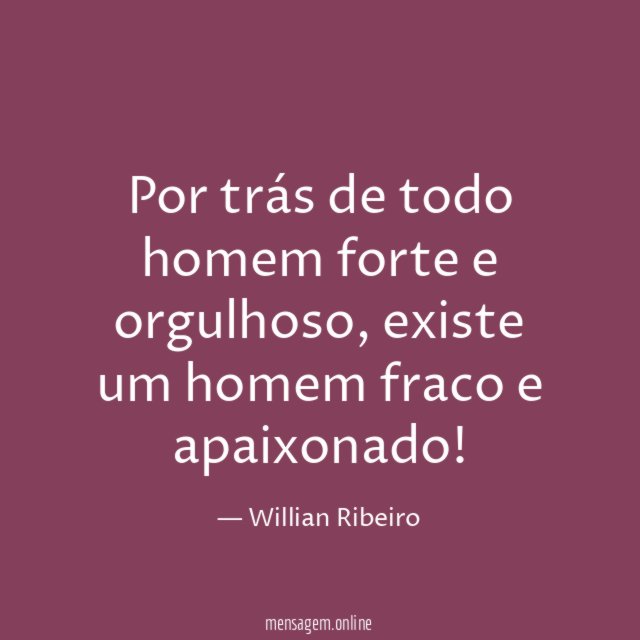 Por trás de todo homem forte e orgulhoso
