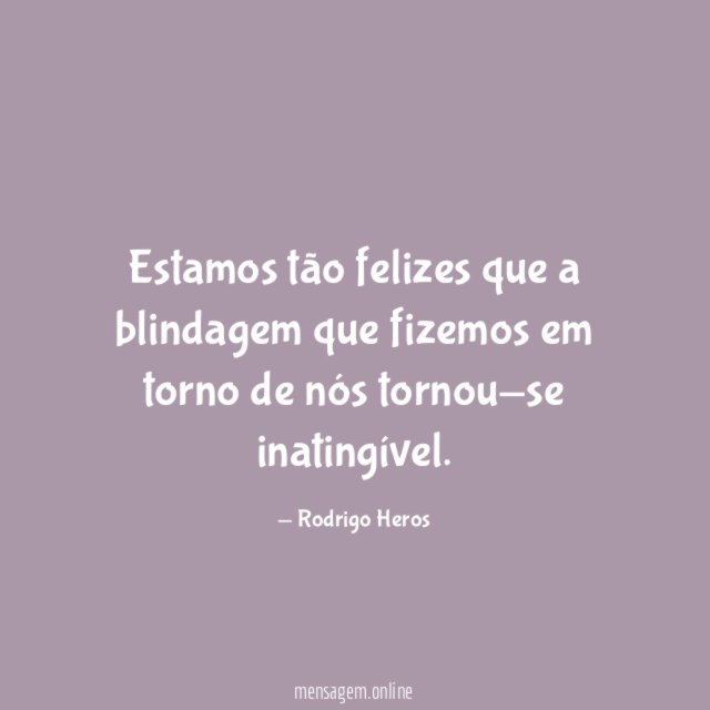 Estamos tão felizes que a blindagem que fizemos