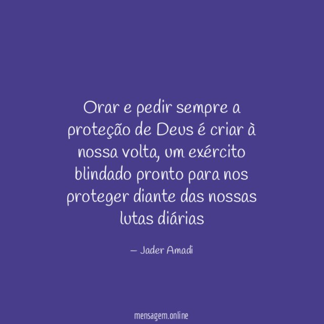 Orar e pedir sempre a proteção de Deus é criar à nossa volta