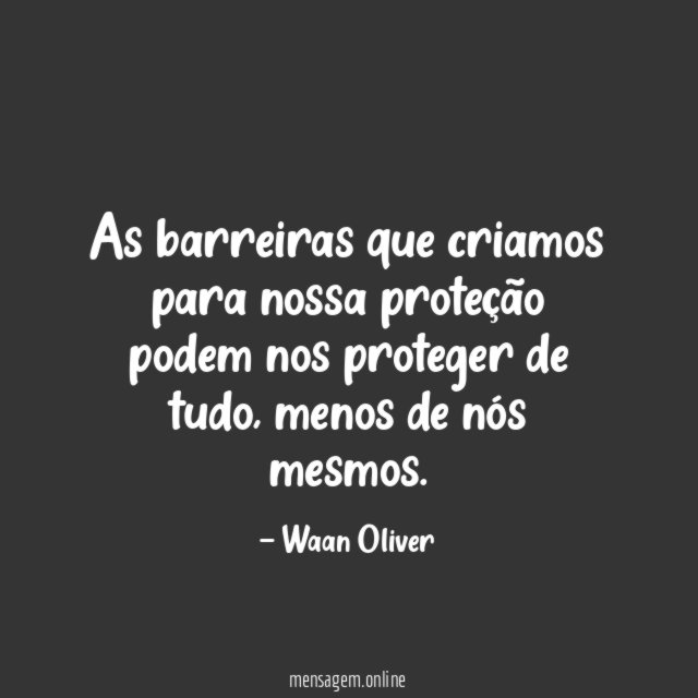 As barreiras que criamos para nossa proteção podem