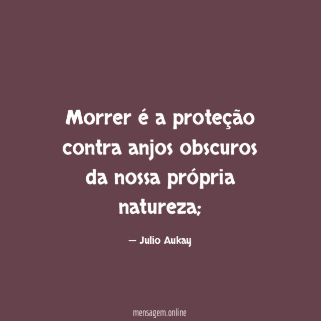 Morrer é a proteção contra anjos obscuros da nossa própria natureza